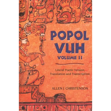 Popol Vuh: Literal Poetic Version Translation and Transcription Volume 2