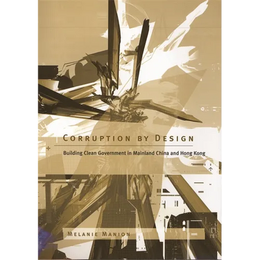 Corruption by Design: Building Clean Government in Mainland China and Hong Kong