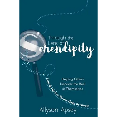 Through the Lens of Serendipity: Helping Others Discover the Best in Themselves (Even if Life has Shown Them Its Worst)