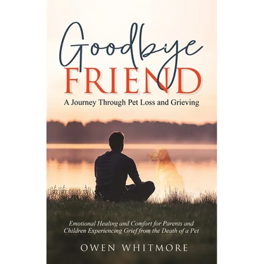 Goodbye, Friend: A Journey Through Pet Loss and Grieving: Emotional Healing and Comfort for Parents and Children Experiencing Grief from the Death of