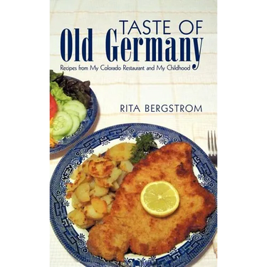 Taste of Old Germany: Recipes from My Colorado Restaurant and My Childhood