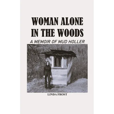 Woman Alone in the Woods: A Memoir Of Mud Holler