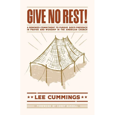 Give No Rest!: A Renewed Commitment to Pursue God's Presence in Prayer and Worship in the American Church