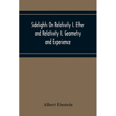 Sidelights On Relativity I. Ether And Relativity Ii. Geometry And Experience
