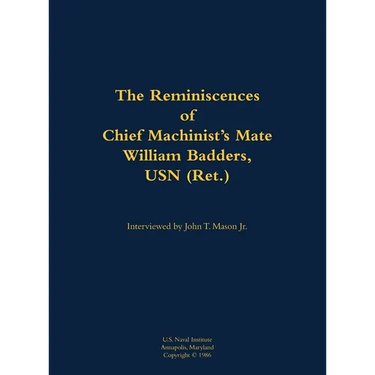 The Reminiscences of Chief Machinist's Mate William Badders, USN (Ret.): 1900-1986