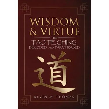 Wisdom and Virtue: The Tao Te Ching Decoded and Paraphrased