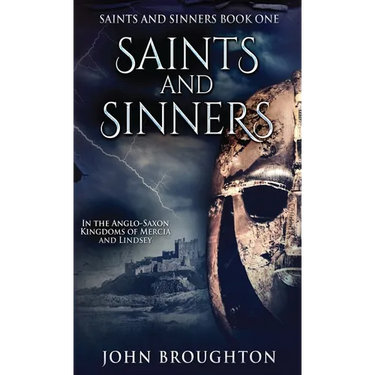 Saints And Sinners: In the Anglo-Saxon Kingdoms of Mercia and Lindsey