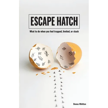 Escape Hatch: What to do when you feel trapped, limited, or stuck