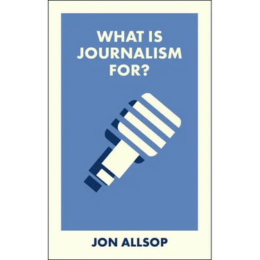 What Is Journalism For?