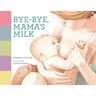 Bye-bye, Mama's Milk
