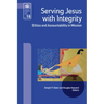 Serving Jesus with Integrity: Ethics and Accountability in Mission
