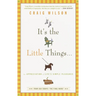 It's the Little Things . . .: An Appreciation of Life's Simple Pleasures