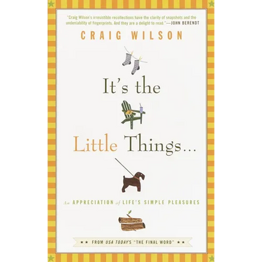 It's the Little Things . . .: An Appreciation of Life's Simple Pleasures