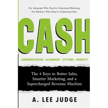 Cash: The 4 Keys to Better Sales, Smarter Marketing, and a Supercharged Revenue Machine