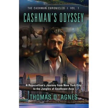 Cashman's Odyssey: A Rapscallion's Journey from New York City to the Jungles of Southeast Asia