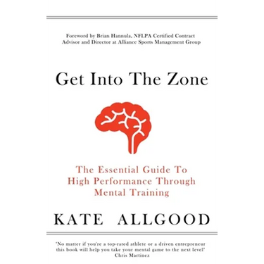 Get Into The Zone: The Essential Guide To High Performance Through Mental Training