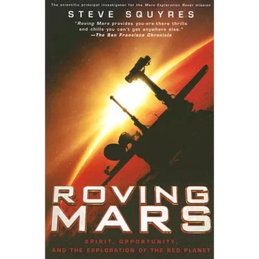 Roving Mars: Spirit, Opportunity, and the Exploration of the Red Planet