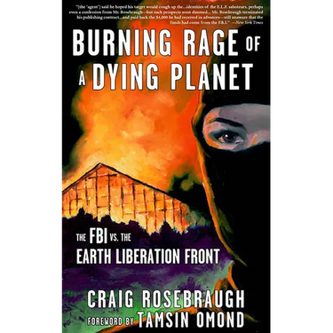 Burning Rage of a Dying Planet: The FBI vs. the Earth Liberation Front