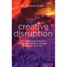 Creative Disruption: How Artists and Innovators Build Influence, Drive Change, and Shape the Future