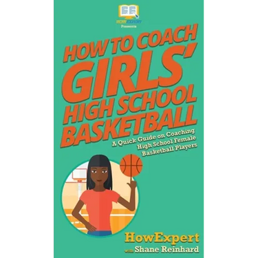 How To Coach Girls' High School Basketball: A Quick Guide on Coaching High School Female Basketball Players