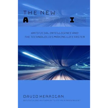 The New Acceleration: Artificial Intelligence and the Technologies Making Life Faster