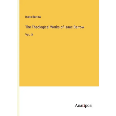 The Theological Works of Isaac Barrow: Vol. IX