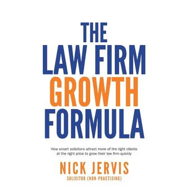 Law Firm Growth Formula: How smart solicitors attract more of the right clients at the right price to grow their law firm quickly