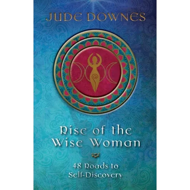 Rise of the Wise Woman: 48 Roads to Self Discovery