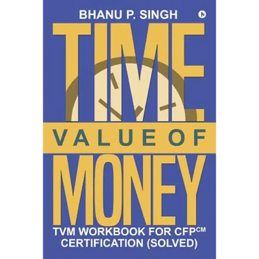 Time Value of Money: TVM Workbook for CFPCM Certification (Solved)