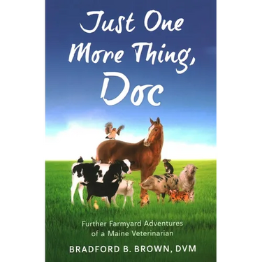 Just One More Thing, Doc: Further Farmyard Adventures of a Maine Veterinarian