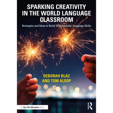 Sparking Creativity in the World Language Classroom: Strategies and Ideas to Build Your Students' Language Skills