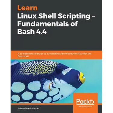 Learn Linux Shell Scripting - Fundamentals of Bash 4.4