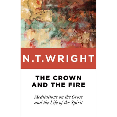 The Crown and the Fire: Meditations on the Cross and the Life of the Spirit