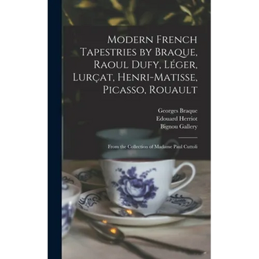 Modern French Tapestries by Braque, Raoul Dufy, Léger, Lurçat, Henri-Matisse, Picasso, Rouault: From the Collection of Madame Paul Cuttoli