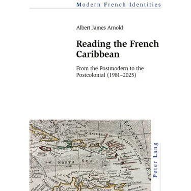 Reading the French Caribbean: From the Postmodern to the Postcolonial (1981-2025)