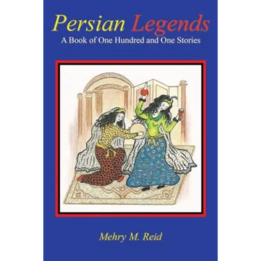 Persian Legends: A Book of One Hundred and One Stories