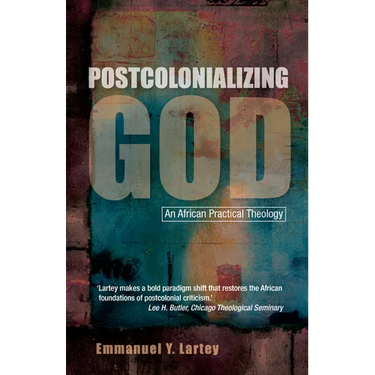 Postcolonializing God: An African Practical Theology
