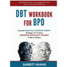 DBT Workbook For BPD: Powerful Dialectical Behavior Therapy Strategies for Treating Borderline Personality Disorder in Men & Women Manage BPD with a S