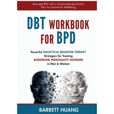 DBT Workbook For BPD: Powerful Dialectical Behavior Therapy Strategies for Treating Borderline Personality Disorder in Men & Women Manage BPD with a S
