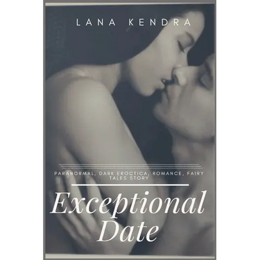 Exceptional Date: Paranormal, dark eroctica, romance, fairy tales story