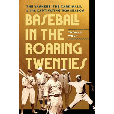 Baseball in the Roaring Twenties: The Yankees, the Cardinals, and the Captivating 1926 Season