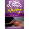Facial Cupping Mastery: Learn How To Do A Cupping Face Lift