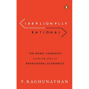 Irrationally Rational: Ten Nobel Laureates Script the Story of Behavioural Economics