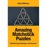 Amazing Matchstick Puzzles: Mind-Blowing Challenges with Answers