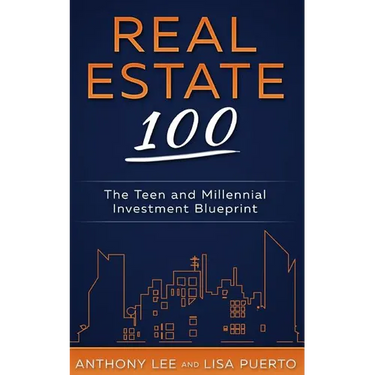 Real Estate 100: The Teen and Millennial Investment Blueprint