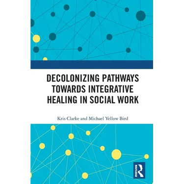 Decolonizing Pathways Towards Integrative Healing in Social Work