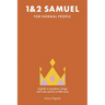 1 & 2 Samuel for Normal People: A Guide to Prophets, Kings, and Some Pretty Terrible Men