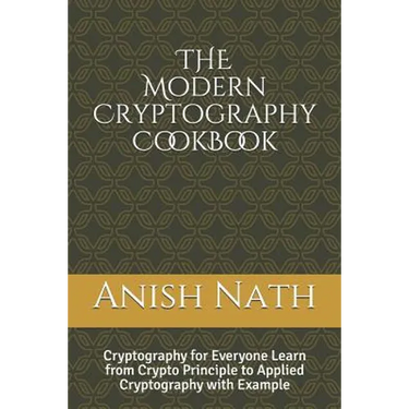 The Modern Cryptography Cookbook: Learn from Crypto Prinicple to Applied Cryptography with Example