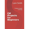 C# Projects for Beginners: Problem-based Learning