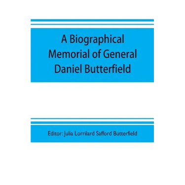 A biographical memorial of General Daniel Butterfield